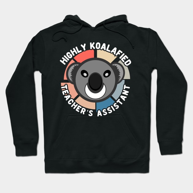 Koala Bear Cool Highly Koalafied Teacher's Assistant Hoodie by JaussZ